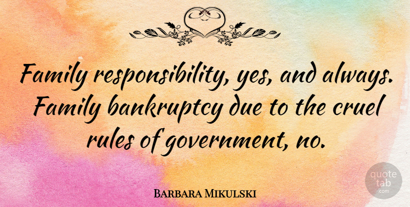 Barbara Mikulski Quote About Responsibility, Government, Bankruptcy: Family Responsibility Yes And Always...