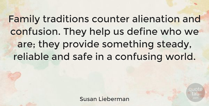 Susan Lieberman Quote About Alienation, Canadian Writer, Confusing, Counter, Define: Family Traditions Counter Alienation And...
