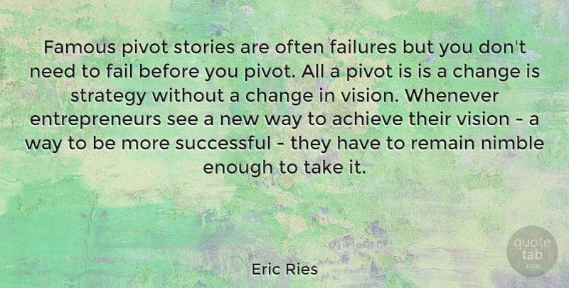 Eric Ries Quote About Achieve, Change, Failures, Famous, Remain: Famous Pivot Stories Are Often...