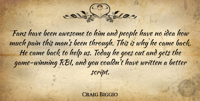 Craig Biggio Quote About Awesome, Came, Fans, Gets, Goes: Fans Have Been Awesome To...