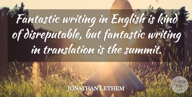 Jonathan Lethem Quote About Writing, Kind, Fantastic: Fantastic Writing In English Is...