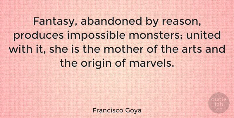 Francisco Goya Quote About Mother, Art, Monsters: Fantasy Abandoned By Reason Produces...