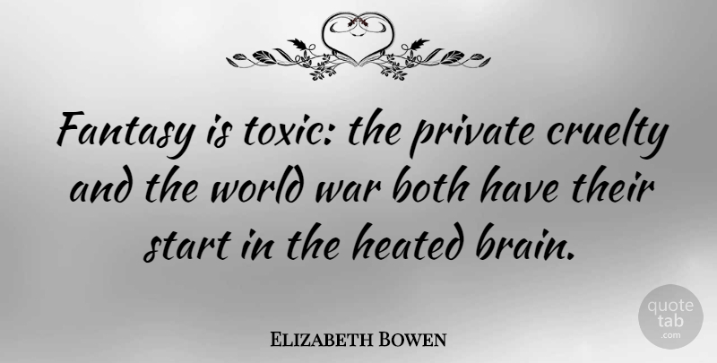 Elizabeth Bowen Quote About War, Brain, Literature: Fantasy Is Toxic The Private...