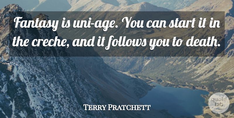 Terry Pratchett Quote About Age, Fantasy: Fantasy Is Uni Age You...
