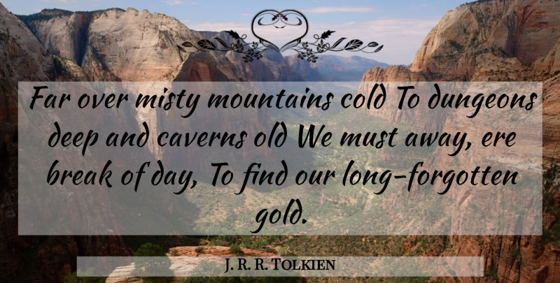 J. R. R. Tolkien Quote About Dwarves, Long, Gold: Far Over Misty Mountains Cold...