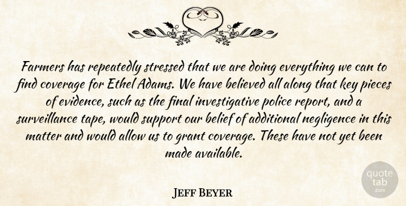 Jeff Beyer Quote About Additional, Allow, Along, Belief, Believed: Farmers Has Repeatedly Stressed That...