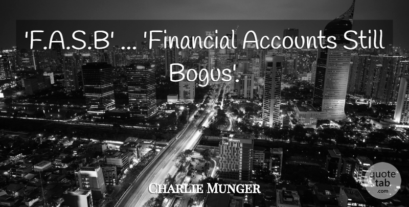 Charlie Munger Quote About Financial, Stills, Accounts: Fasb Financial Accounts Still Bogus...