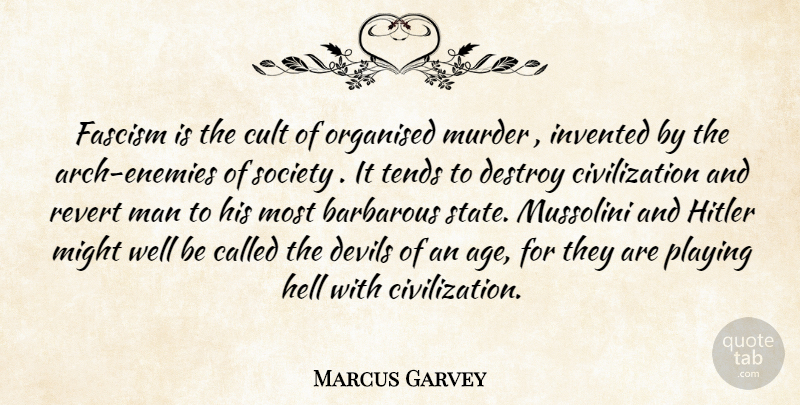 Marcus Garvey Quote About Men, Civilization, Enemy: Fascism Is The Cult Of...