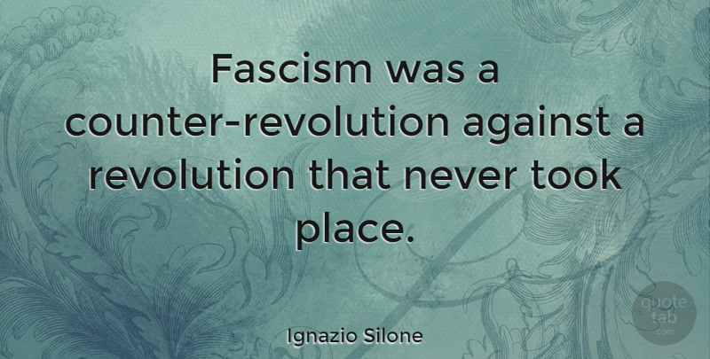 Ignazio Silone Quote About Revolution, Fascism: Fascism Was A Counter Revolution...