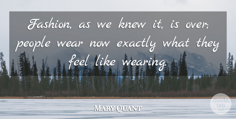 Mary Quant Quote About Fashion, People, Feels: Fashion As We Knew It...