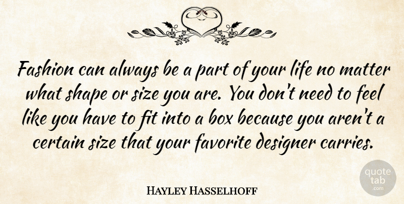 Hayley Hasselhoff Quote About Box, Certain, Designer, Fit, Life: Fashion Can Always Be A...