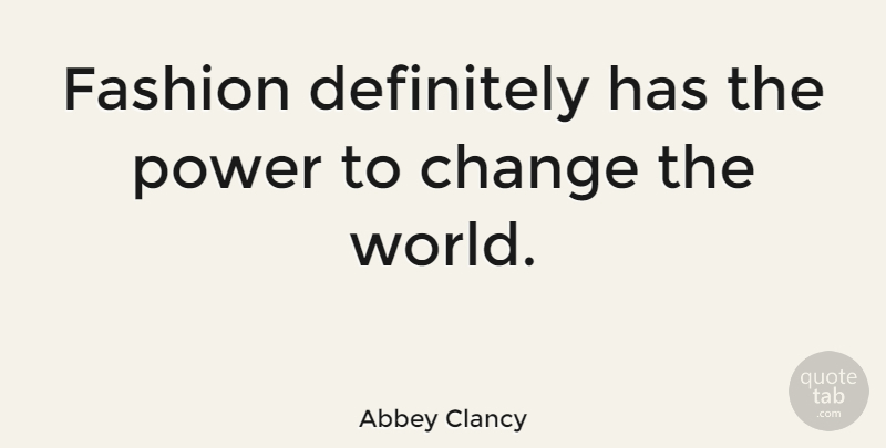 Abbey Clancy Quote About Change, Definitely, Power: Fashion Definitely Has The Power...