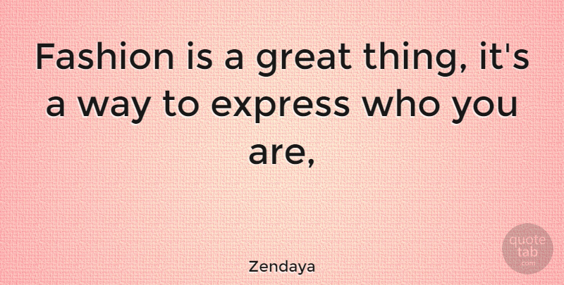 Zendaya Quote About Fashion, Way, Great Things: Fashion Is A Great Thing...