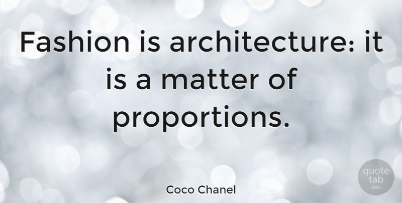 Coco Chanel Quote About Fashion, Matter, Architecture: Fashion Is Architecture It Is...