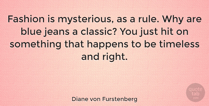 Diane von Furstenberg Quote About Fashion, Blue, Jeans: Fashion Is Mysterious As A...