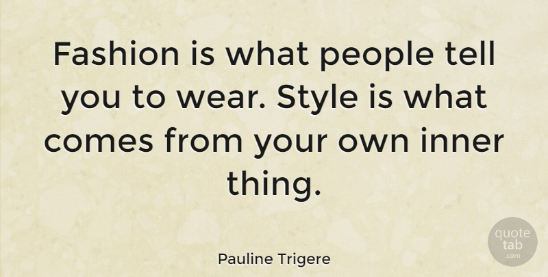 Pauline Trigere Quote About Inner, People: Fashion Is What People Tell...