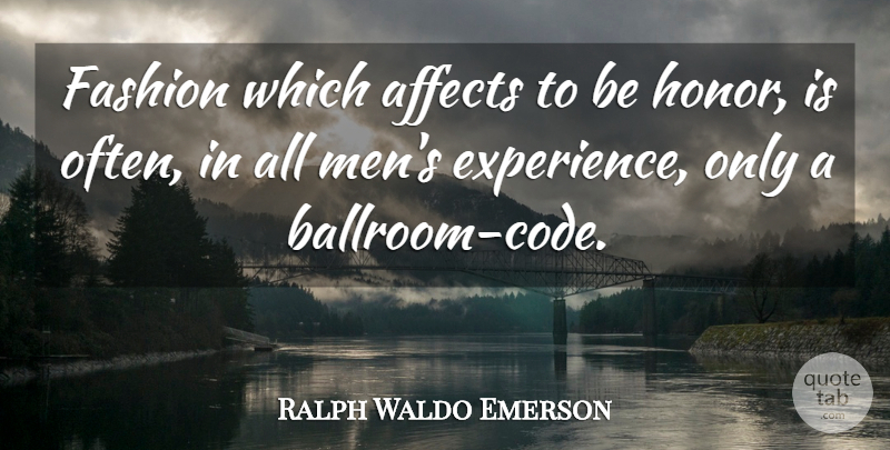 Ralph Waldo Emerson Quote About Fashion, Men, Honor: Fashion Which Affects To Be...