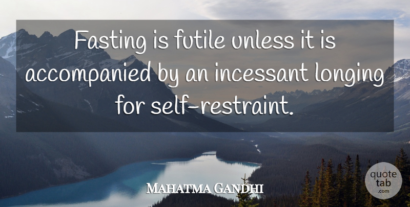 Mahatma Gandhi Quote About Self, Fasting, Longing: Fasting Is Futile Unless It...