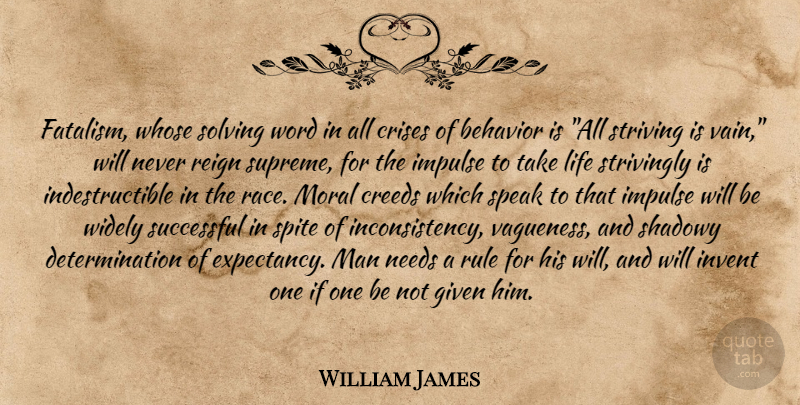 William James Quote About Behavior, Creeds, Crises, Determination, Given: Fatalism Whose Solving Word In...