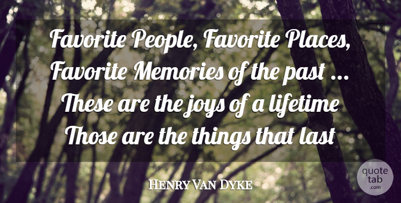 Henry Van Dyke Quote About Photography, Memories, Past: Favorite People Favorite Places Favorite...
