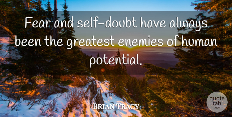 Brian Tracy Quote About Self, Enemy, Doubt: Fear And Self Doubt Have...