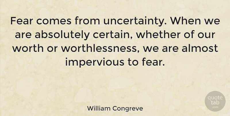 William Congreve Quote About Inspirational, Fear, War: Fear Comes From Uncertainty When...