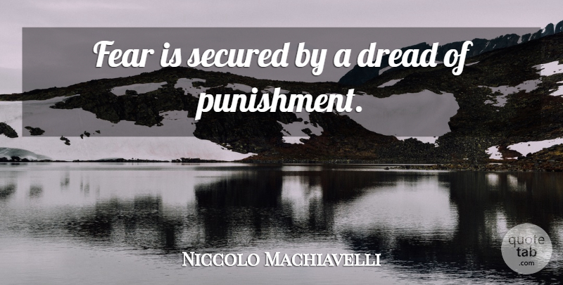 Niccolo Machiavelli Quote About Fear, Punishment, Dread: Fear Is Secured By A...