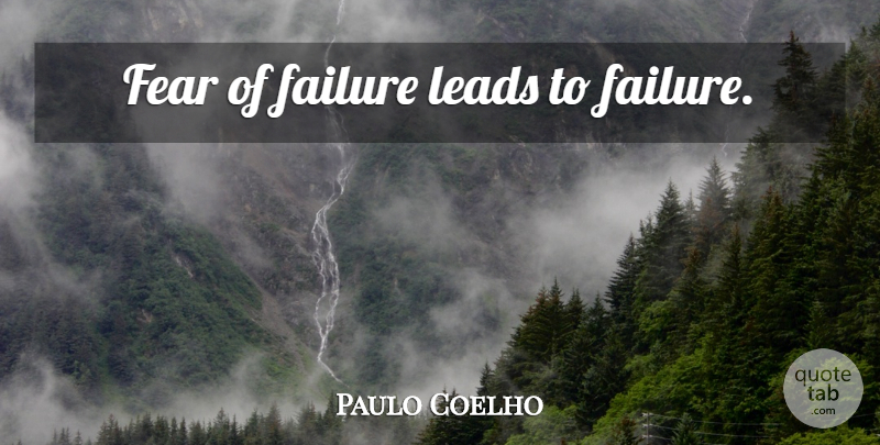 Paulo Coelho Quote About Motivational, Fear Of Failure: Fear Of Failure Leads To...