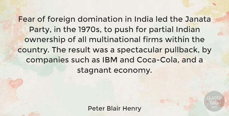 Peter Blair Henry Quote About Companies, Domination, Fear, Foreign, Ibm: Fear Of Foreign Domination In...