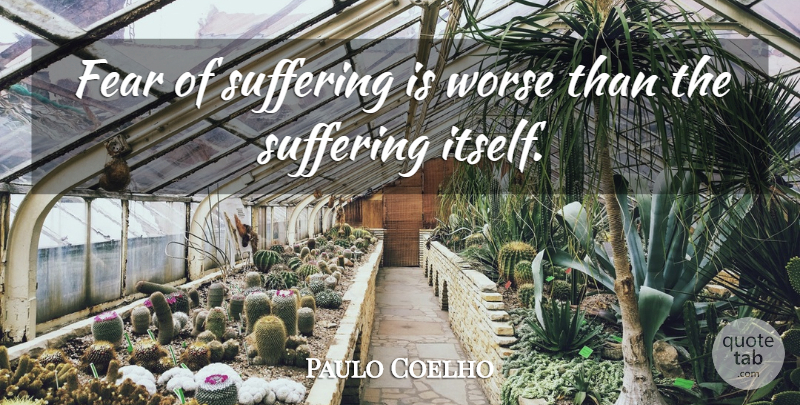 Paulo Coelho Quote About Motivational, Fear, Heart: Fear Of Suffering Is Worse...