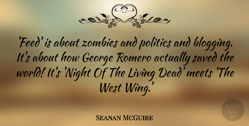 Seanan McGuire Quote About George, Meets, Politics, Saved, West: Feed Is About Zombies And...