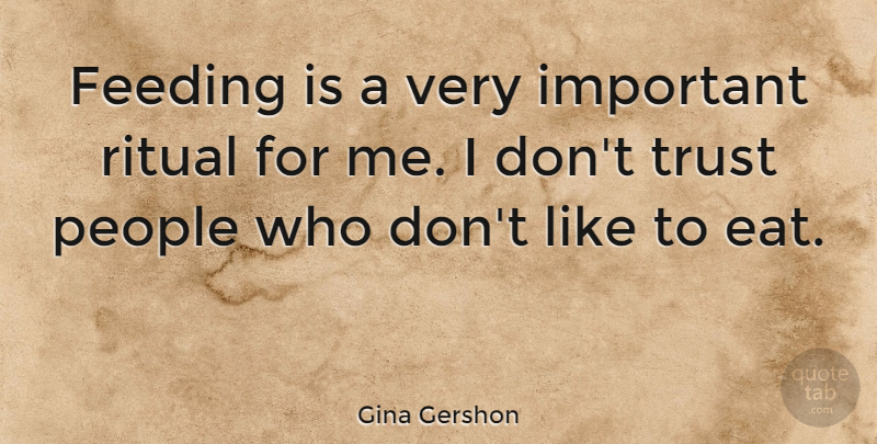 Gina Gershon Quote About People, Important, Feeding: Feeding Is A Very Important...