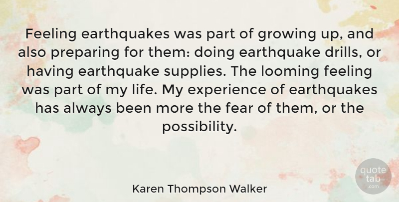 Karen Thompson Walker Quote About Growing Up, Earthquakes, Feelings: Feeling Earthquakes Was Part Of...