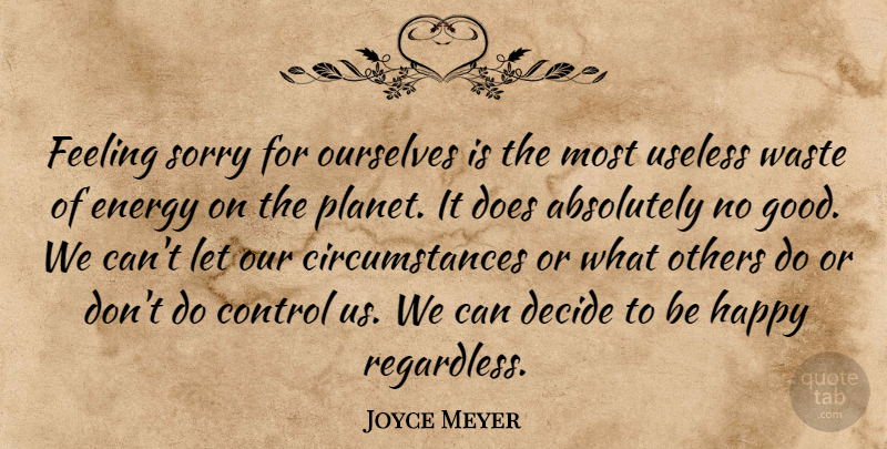 Joyce Meyer Quote About Sorry, Feelings, Useless: Feeling Sorry For Ourselves Is...