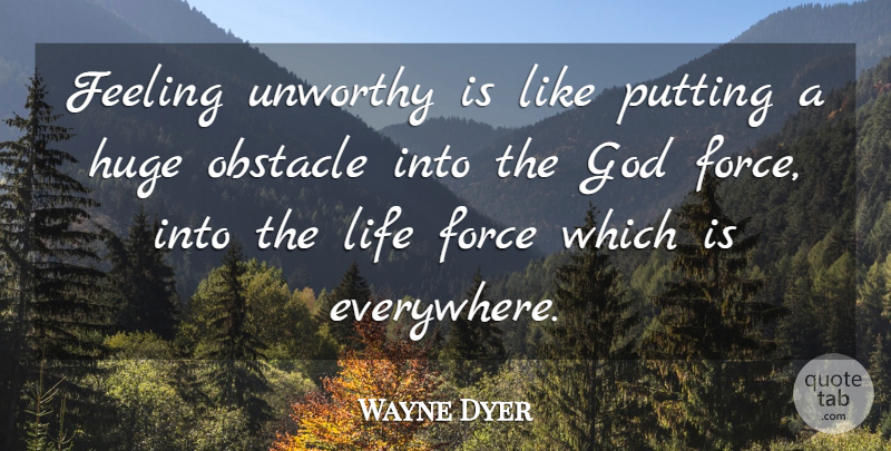 Wayne Dyer Quote About Spiritual, Feelings, Obstacles: Feeling Unworthy Is Like Putting...