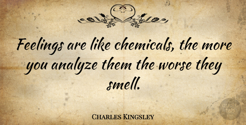Charles Kingsley Quote About Smell, Feelings, Chemicals: Feelings Are Like Chemicals The...