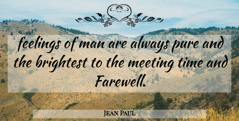 Jean Paul Quote About Farewell, Men, Feelings: Feelings Of Man Are Always...