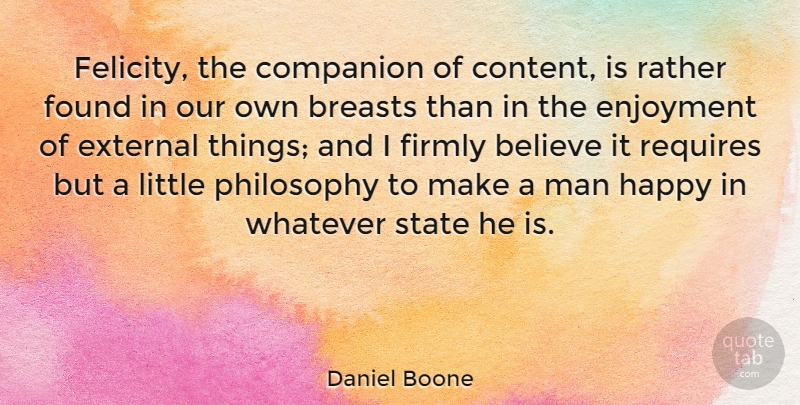 Daniel Boone Quote About Philosophy, Believe, Men: Felicity The Companion Of Content...