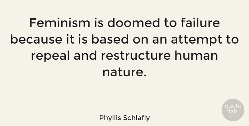 Phyllis Schlafly Quote About Feminism, Human Nature, Anti Feminist: Feminism Is Doomed To Failure...
