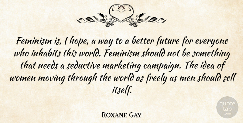 Roxane Gay Quote About Feminism, Freely, Future, Hope, Marketing: Feminism Is I Hope A...