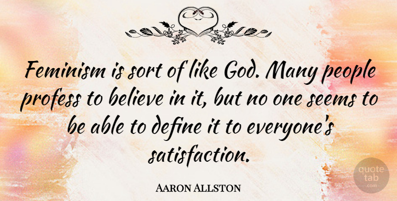 Aaron Allston Quote About Believe, People, Feminist: Feminism Is Sort Of Like...