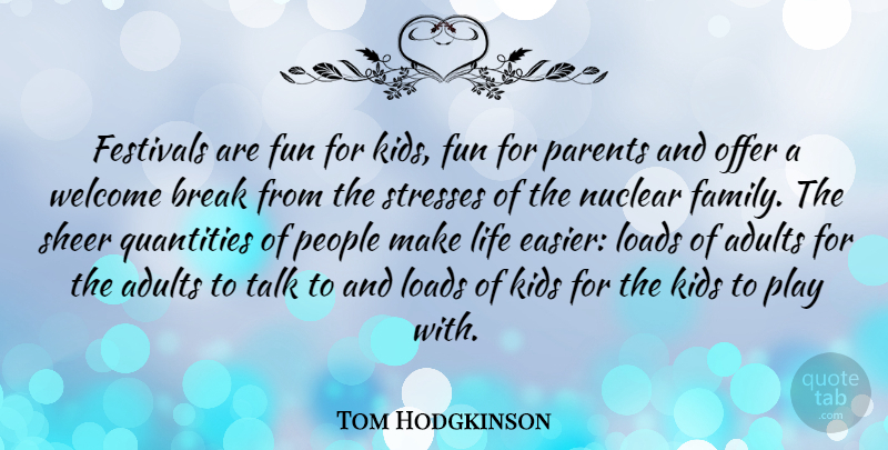 Tom Hodgkinson Quote About Break, Family, Festivals, Fun, Kids: Festivals Are Fun For Kids...