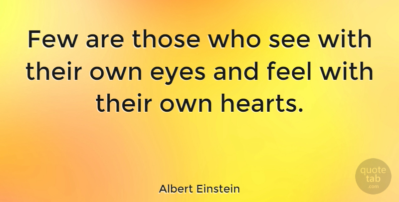 Albert Einstein Quote About Inspirational, Being Yourself, Heart: Few Are Those Who See...