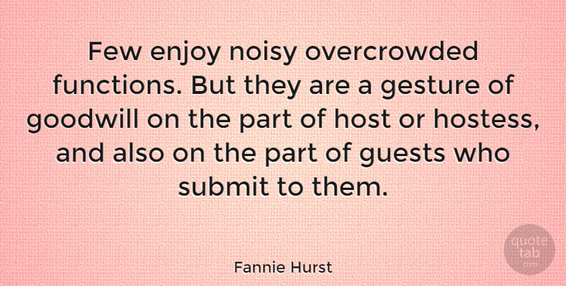 Fannie Hurst Quote About Guests, Gestures, Host: Few Enjoy Noisy Overcrowded Functions...