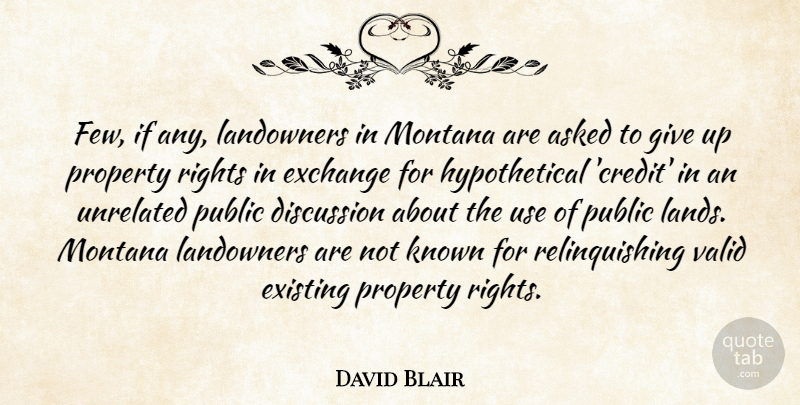 David Blair Quote About Asked, Discussion, Exchange, Existing, Known: Few If Any Landowners In...