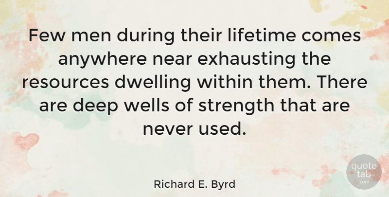 Richard E. Byrd Quote About Anywhere, Dwelling, Exhausting, Few, Lifetime: Few Men During Their Lifetime...