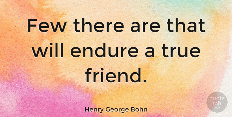 Henry George Bohn Quote About Few: Few There Are That Will...