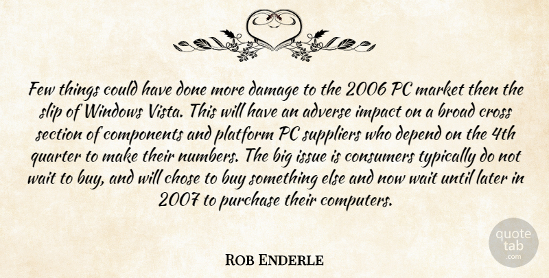 Rob Enderle Quote About Adverse, Broad, Buy, Chose, Components: Few Things Could Have Done...