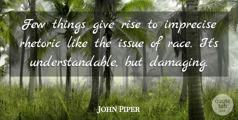 John Piper Quote About Few, Issue: Few Things Give Rise To...