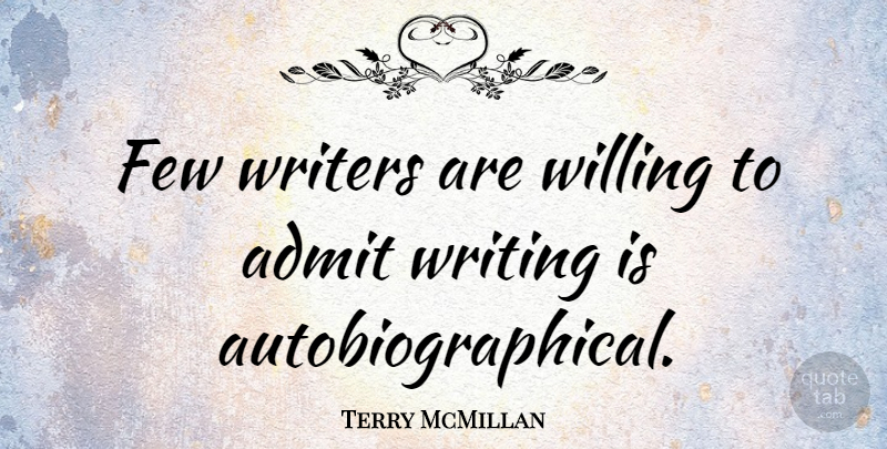 Terry McMillan Quote About Writing, Willing: Few Writers Are Willing To...
